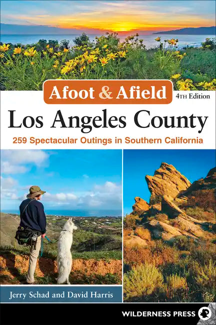 Afoot & Afield: Los Angeles County: 259 Spectacular Outings in Southern California - Paperback