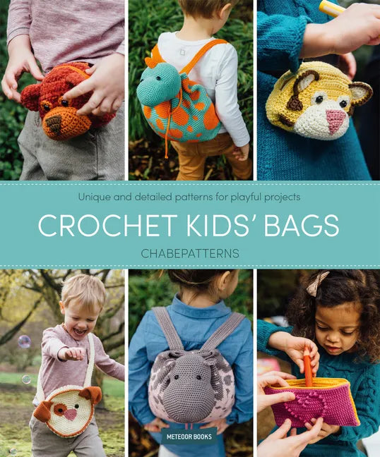 Crochet Kids' Bags: Unique and Detailed Patterns for Playful Projects - Paperback