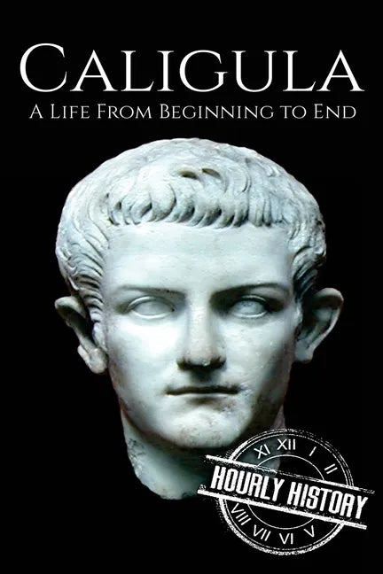 Caligula: A Life From Beginning to End - Paperback