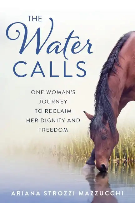 The Water Calls: One Woman's Journey to Reclaim Her Dignity and Freedom - Paperback