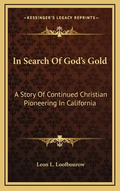 In Search Of God's Gold: A Story Of Continued Christian Pioneering In California - Hardcover