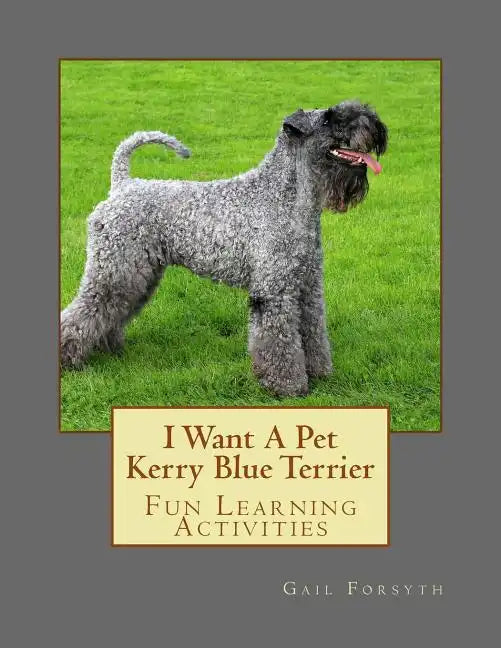 I Want A Pet Kerry Blue Terrier: Fun Learning Activities - Paperback
