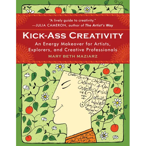 Kick-Ass Creativity: An Energy Makeover for Artists, Explorers, and Creative Professionals - Paperback