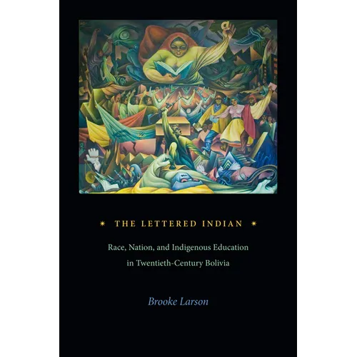 The Lettered Indian: Race, Nation, and Indigenous Education in Twentieth-Century Bolivia - Paperback