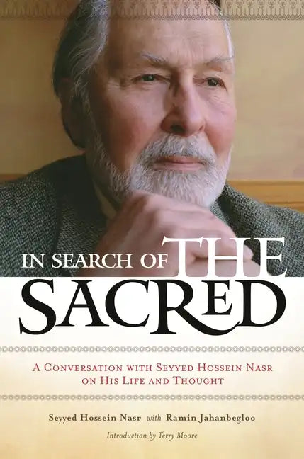 In Search of the Sacred: A Conversation with Seyyed Hossein Nasr on His Life and Thought - Hardcover