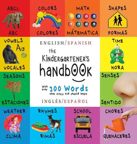 The Kindergartener's Handbook: Bilingual (English / Spanish) (Inglés / Español) ABC's, Vowels, Math, Shapes, Colors, Time, Senses, Rhymes, Science, a - Hardcover