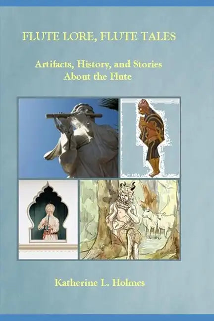 Flute Lore, Flute Tales: Artifacts, History, and Stories About the Flute - Paperback