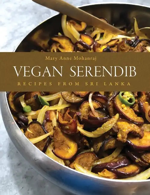 Vegan Serendib: Recipes from Sri Lanka - Hardcover
