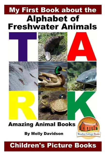 My First Book about the Alphabet of Freshwater Animals - Amazing Animal Books - Children's Picture Books - Paperback