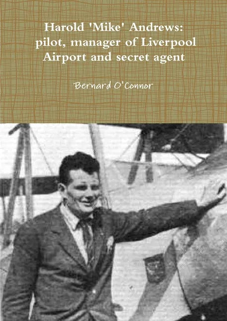 'Mike' Andrews: pilot, manager of Liverpool Airport and secret agent - Paperback
