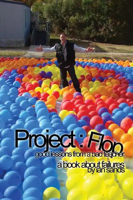 Project Flop: Good Lessons From A Bad Teacher - Paperback