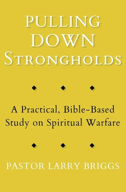 Pulling Down Strongholds: A Practical, Bible-Based Study on Spiritual Warfare - Paperback