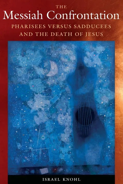 The Messiah Confrontation: Pharisees Versus Sadducees and the Death of Jesus - Hardcover