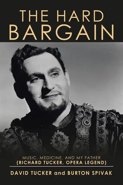 The Hard Bargain: Music, Medicine, and My Father (Richard Tucker, Opera Legend) - Paperback