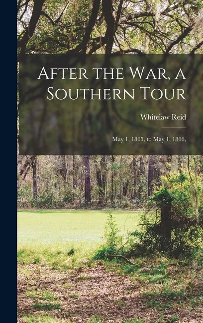 After the War, a Southern Tour: May 1, 1865, to May 1, 1866, - Hardcover