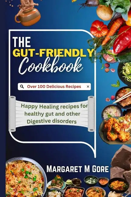The Gut-Friendly Cookbook: Happy Healing recipes for healthy gut and other Digestive disorders - Paperback