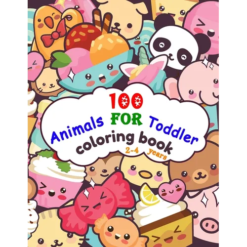 100 Animals For Toddler Coloring Book 2-4 years: Easy and Fun Educational Coloring Pages of Animals, and More Things for Little Kids Age 2-4, Boys, Gi - Paperback