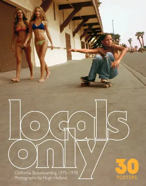 Locals Only: 30 Posters: California Skateboarding 1975-1978 - Paperback