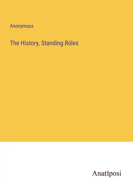 The History, Standing Rúles - Paperback