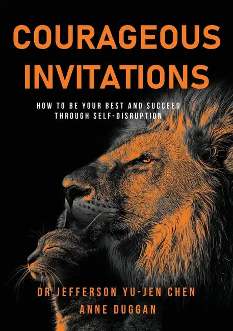 Courageous Invitations: How to be your best self and succeed through self-disruption - Paperback