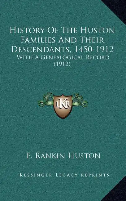History Of The Huston Families And Their Descendants, 1450-1912: With A Genealogical Record (1912) - Hardcover