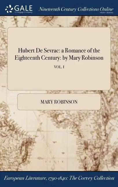 Hubert De Sevrac: a Romance of the Eighteenth Century: by Mary Robinson; VOL. I - Hardcover