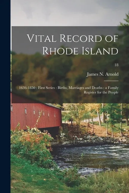 Vital Record of Rhode Island: 1636-1850: First Series: Births, Marriages and Deaths: a Family Register for the People; 18 - Paperback