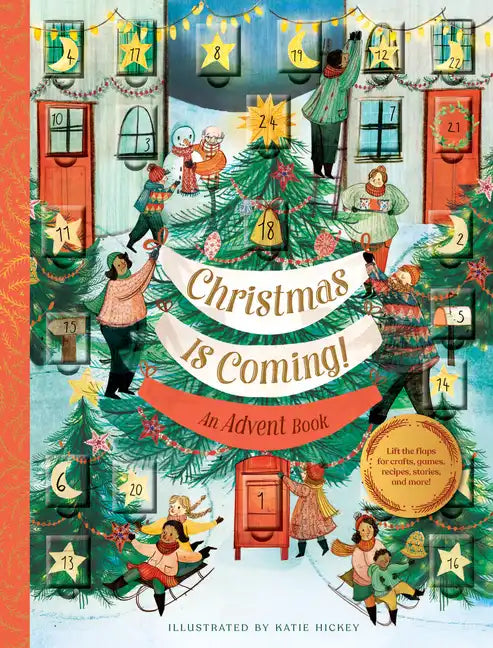 Christmas Is Coming! an Advent Book: Lift the Flaps for Crafts, Games, Recipes, Stories, and More! - Hardcover