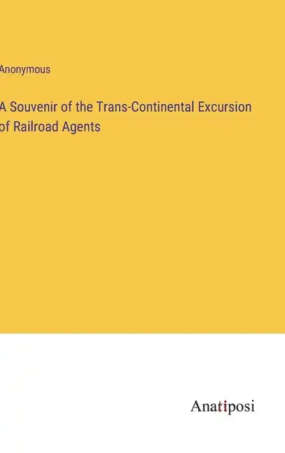 A Souvenir of the Trans-Continental Excursion of Railroad Agents - Hardcover