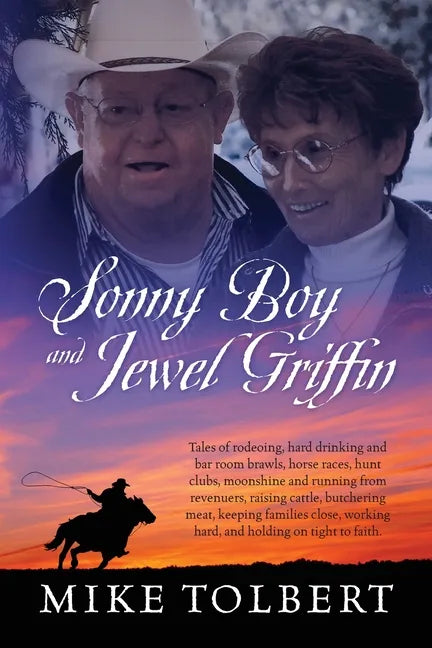 Sonny Boy and Jewel Griffin: Tales of rodeoing, hard drinking and bar room brawls, horse races, hunt clubs, moonshine and running from revenuers, r - Paperback