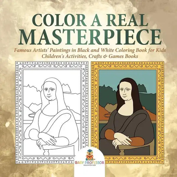 Color a Real Masterpiece: Famous Artists' Paintings in Black and White Coloring Book for Kids Children's Activities, Crafts & Games Books - Paperback
