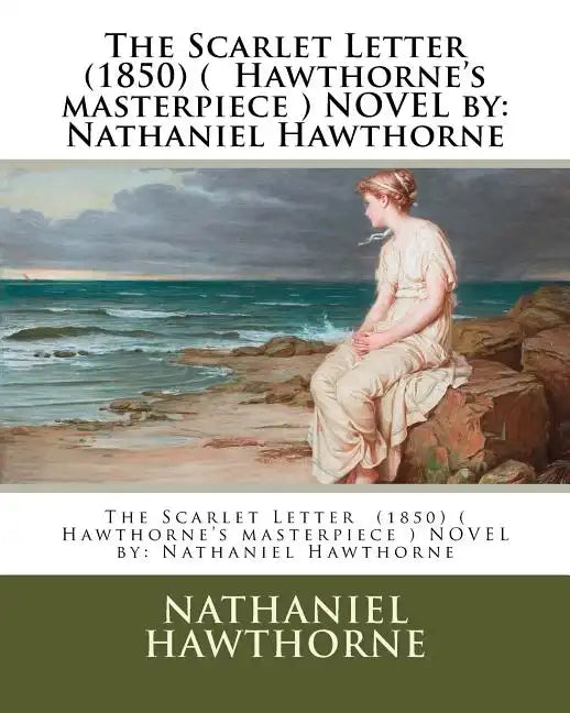 The Scarlet Letter (1850) ( Hawthorne's masterpiece ) NOVEL by: Nathaniel Hawthorne - Paperback