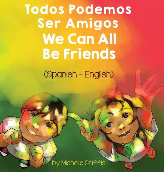We Can All Be Friends (Spanish-English): Todos Podemos Ser Amigos - Hardcover