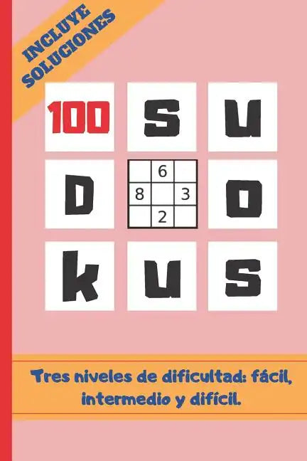 100 Sudokus: VARIOS NIVELES DE DIFICULTAD: FÁCIL, MEDIO Y DIFÍCIL. Tamaño Cuartilla. INCLUYE SOLUCIONES. REGALO ORIGINAL. JUEGOS DE - Paperback