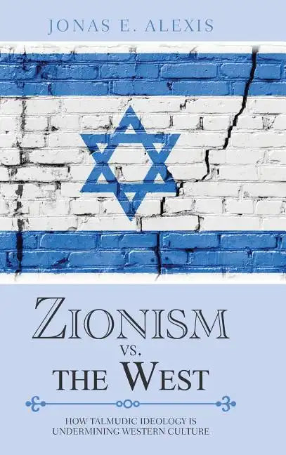 Zionism Vs. the West: How Talmudic Ideology Is Undermining Western Culture - Hardcover