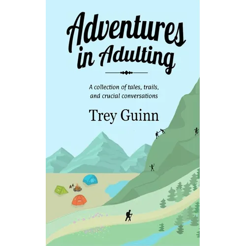 Adventures in Adulting: A collection of tales, trails, and crucial conversations - Paperback