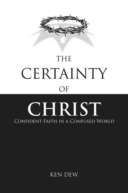 The Certainty of Christ: Confident Faith in a Confused World - Paperback