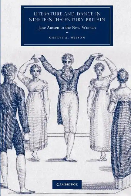 Literature and Dance in Nineteenth-Century Britain: Jane Austen to the New Woman - Paperback