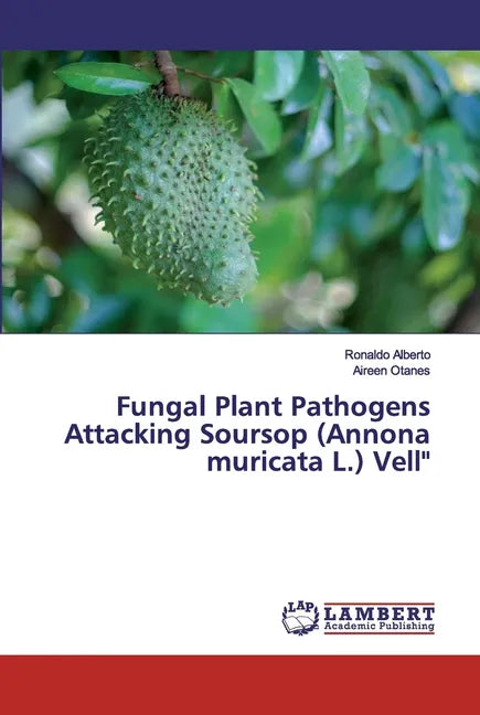 Fungal Plant Pathogens Attacking Soursop (Annona muricata L.) Vell" - Paperback