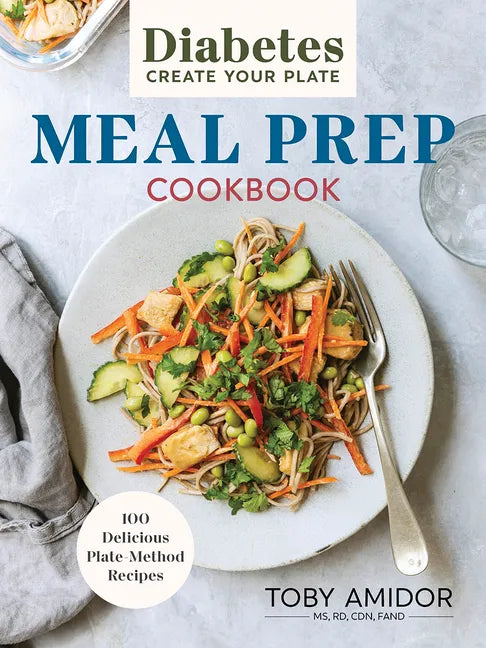 Diabetes Create Your Plate Meal Prep Cookbook: 100 Delicious Plate-Method Recipes - Paperback