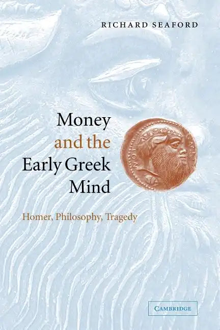 Money and the Early Greek Mind: Homer, Philosophy, Tragedy - Paperback