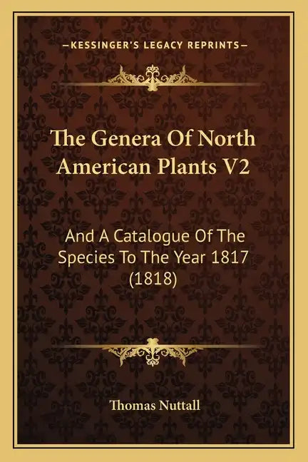 The Genera Of North American Plants V2: And A Catalogue Of The Species To The Year 1817 (1818) - Paperback