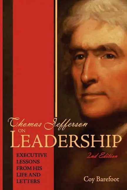 Thomas Jefferson on Leadership: Executive Lessons from His Life and Letters - Paperback