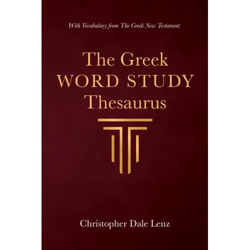 The Greek Word Study Thesaurus: With Vocabulary from the Greek New Testament - Hardcover