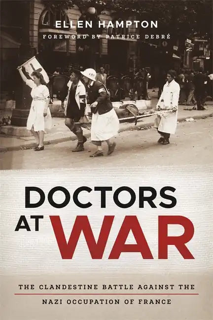 Doctors at War: The Clandestine Battle Against the Nazi Occupation of France - Hardcover