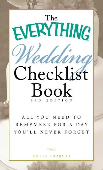 The Everything Wedding Checklist Book: All You Need to Remember for a Day You'll Never Forget - Paperback