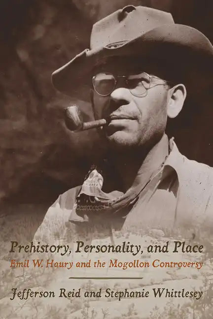 Prehistory, Personality, and Place: Emil W. Haury and the Mogollon Controversy - Paperback
