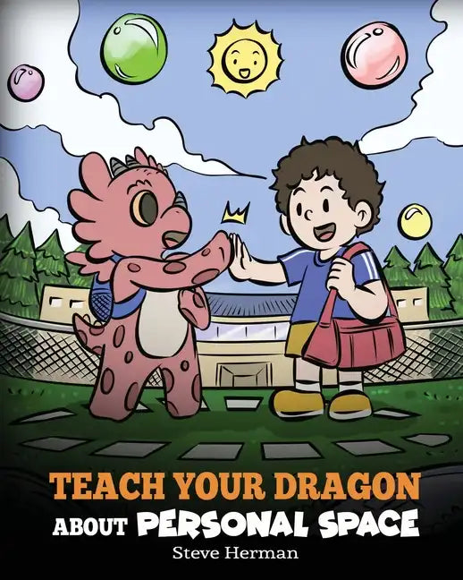Teach Your Dragon About Personal Space: A Story About Personal Space and Boundaries - Paperback