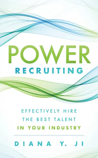 Power Recruiting: Effectively Hire the Best Talent in Your Industry - Paperback