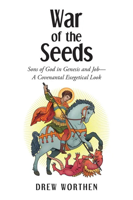 War of the Seeds: Sons of God in Genesis and Job-A Covenantal Exegetical Look - Paperback